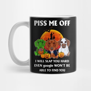 Halloween Dachshund Lover T-shirt Piss Me Off I Will Slap You So Hard Even Google Won't Be Able To Find You Gift Mug